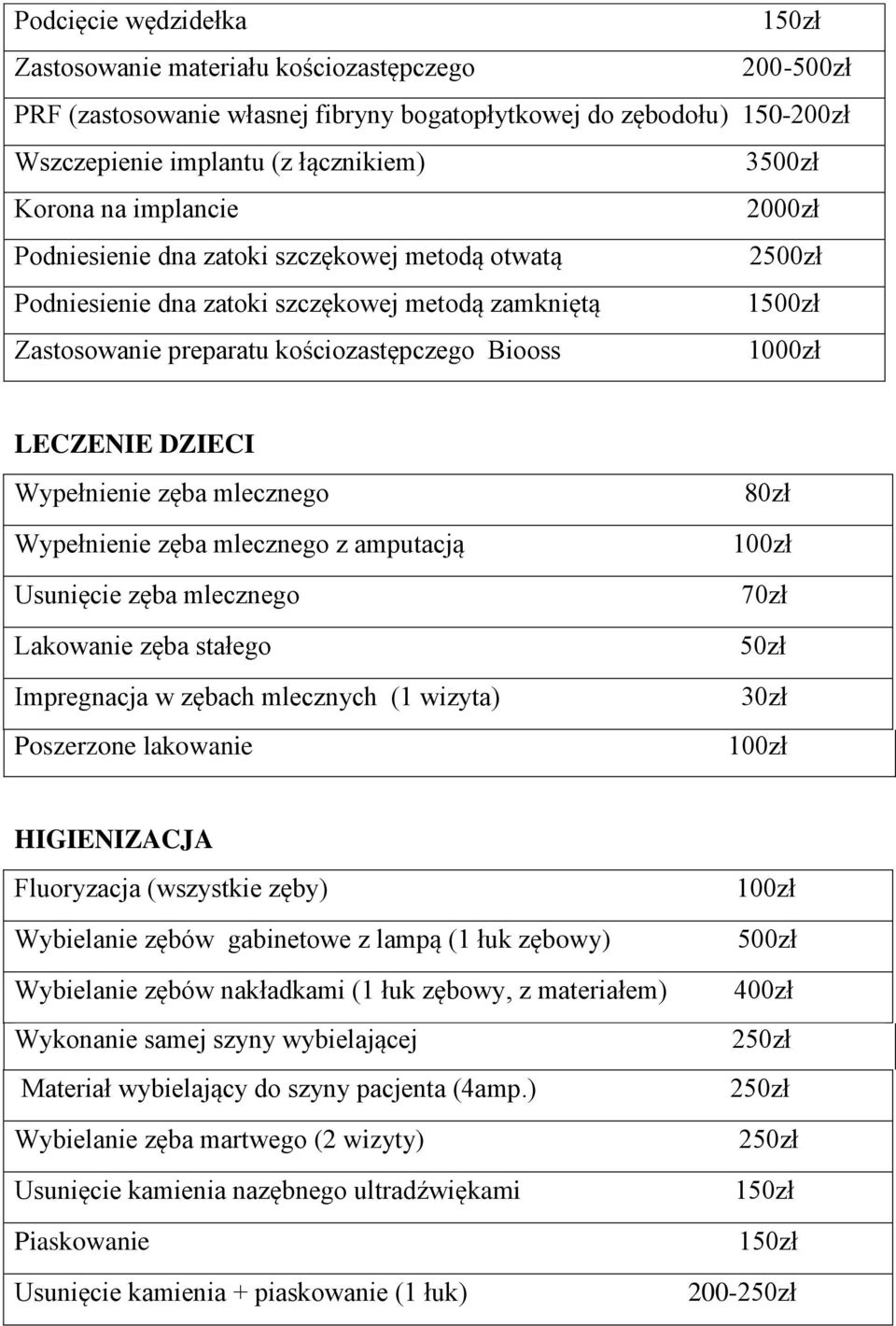 DZIECI Wypełnienie zęba mlecznego Wypełnienie zęba mlecznego z amputacją Usunięcie zęba mlecznego Lakowanie zęba stałego Impregnacja w zębach mlecznych (1 wizyta) Poszerzone lakowanie 80zł 70zł