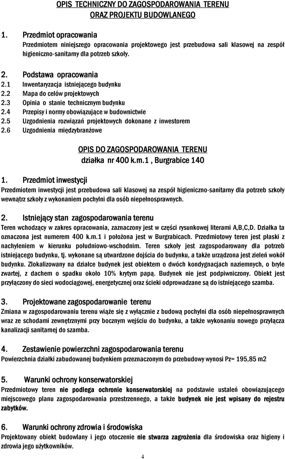 4 Przepisy i normy obowiązujące w budownictwie 2.5 Uzgodnienia rozwiązań projektowych dokonane z inwestorem 2.6 Uzgodnienia międzybranżowe 1.