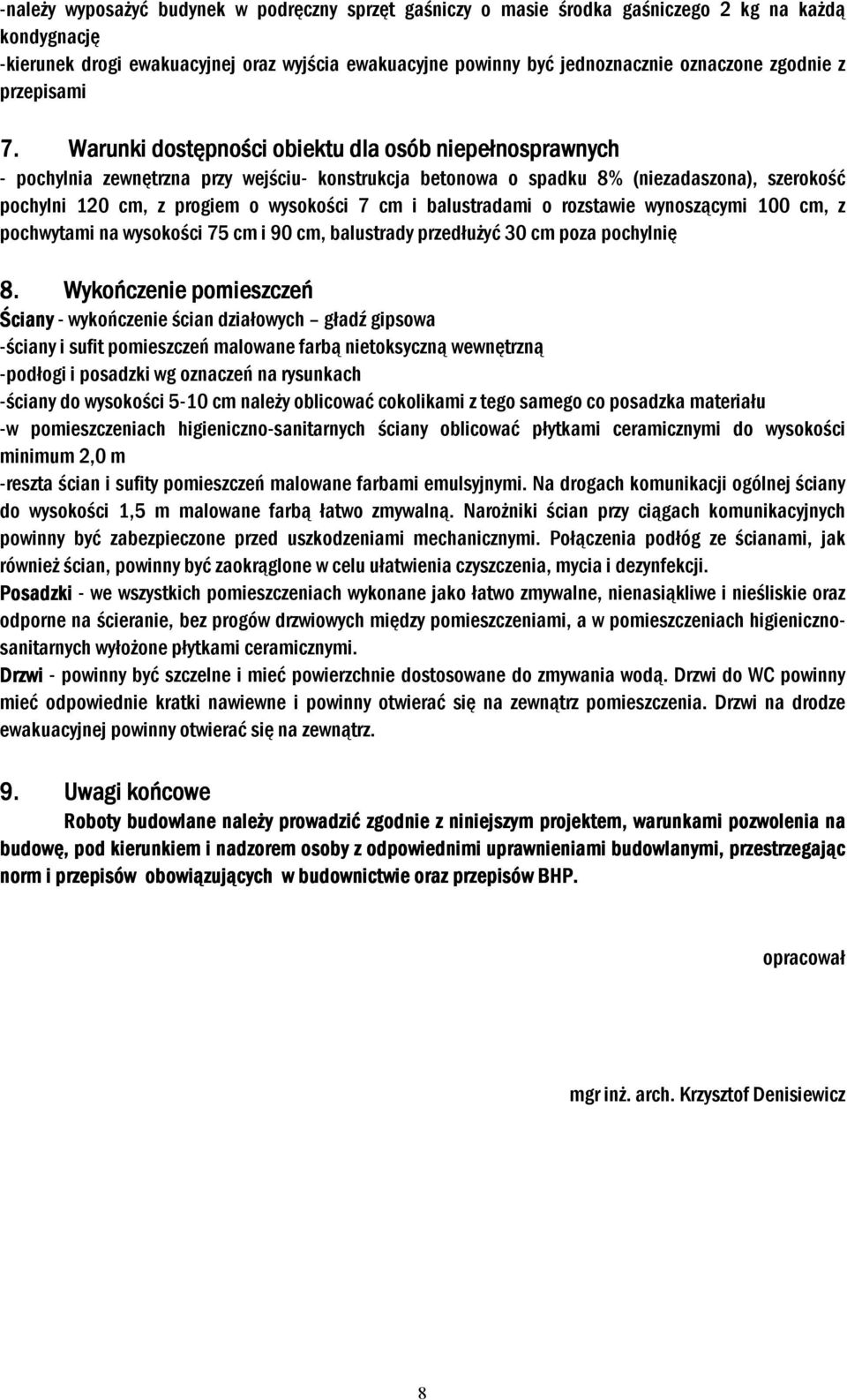 Warunki dostępności obiektu dla osób niepełnosprawnych - pochylnia zewnętrzna przy wejściu- konstrukcja betonowa o spadku 8% (niezadaszona), szerokość pochylni 120 cm, z progiem o wysokości 7 cm i