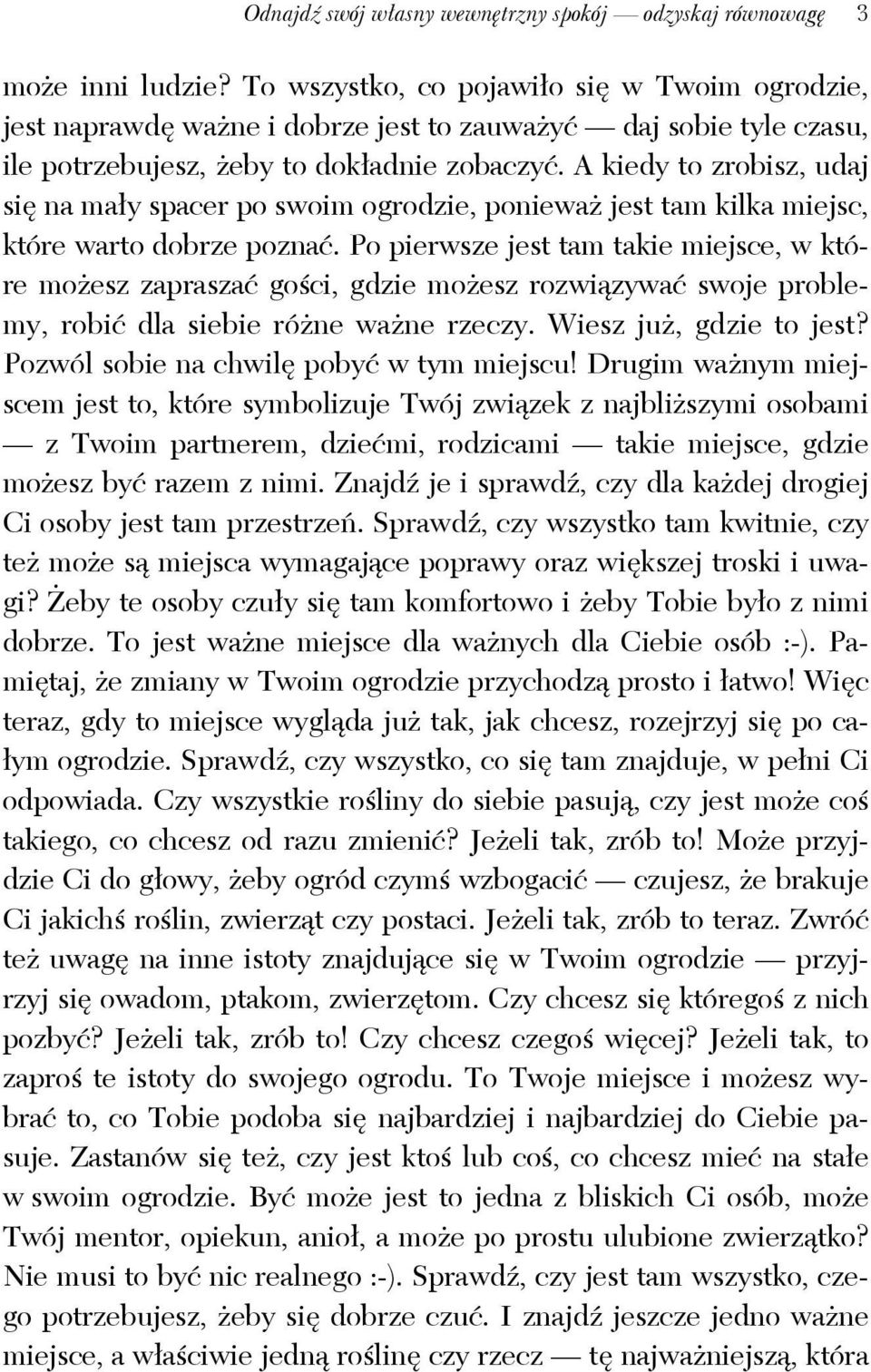 A kiedy to zrobisz, udaj się na mały spacer po swoim ogrodzie, ponieważ jest tam kilka miejsc, które warto dobrze poznać.