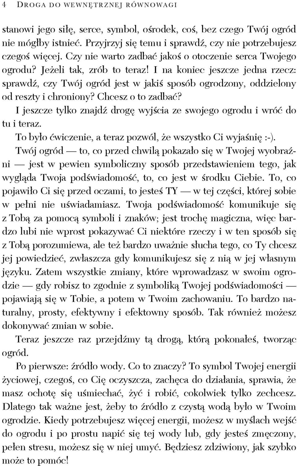 I na koniec jeszcze jedna rzecz: sprawdź, czy Twój ogród jest w jakiś sposób ogrodzony, oddzielony od reszty i chroniony? Chcesz o to zadbać?