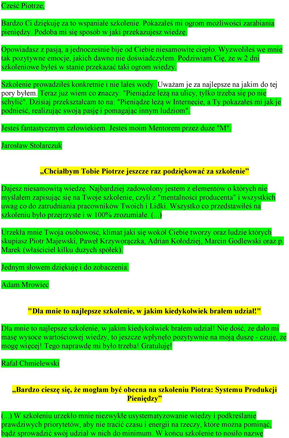 Podziwiam Cię, że w 2 dni szkoleniowe byłeś w stanie przekazać taki ogrom wiedzy. Szkolenie prowadziłeś konkretnie i nie lałeś wody. Uważam je za najlepsze na jakim do tej pory byłem.