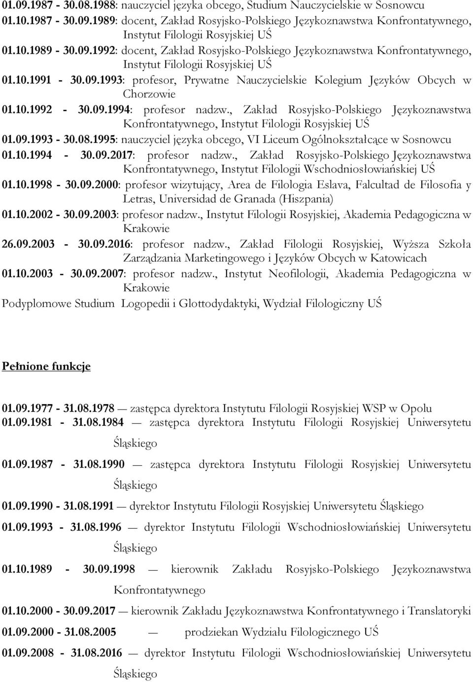 10.1992-30.09.1994: profesor nadzw., Zakład Rosyjsko-Polskiego Językoznawstwa Konfrontatywnego, Instytut Filologii Rosyjskiej UŚ 01.09.1993-30.08.