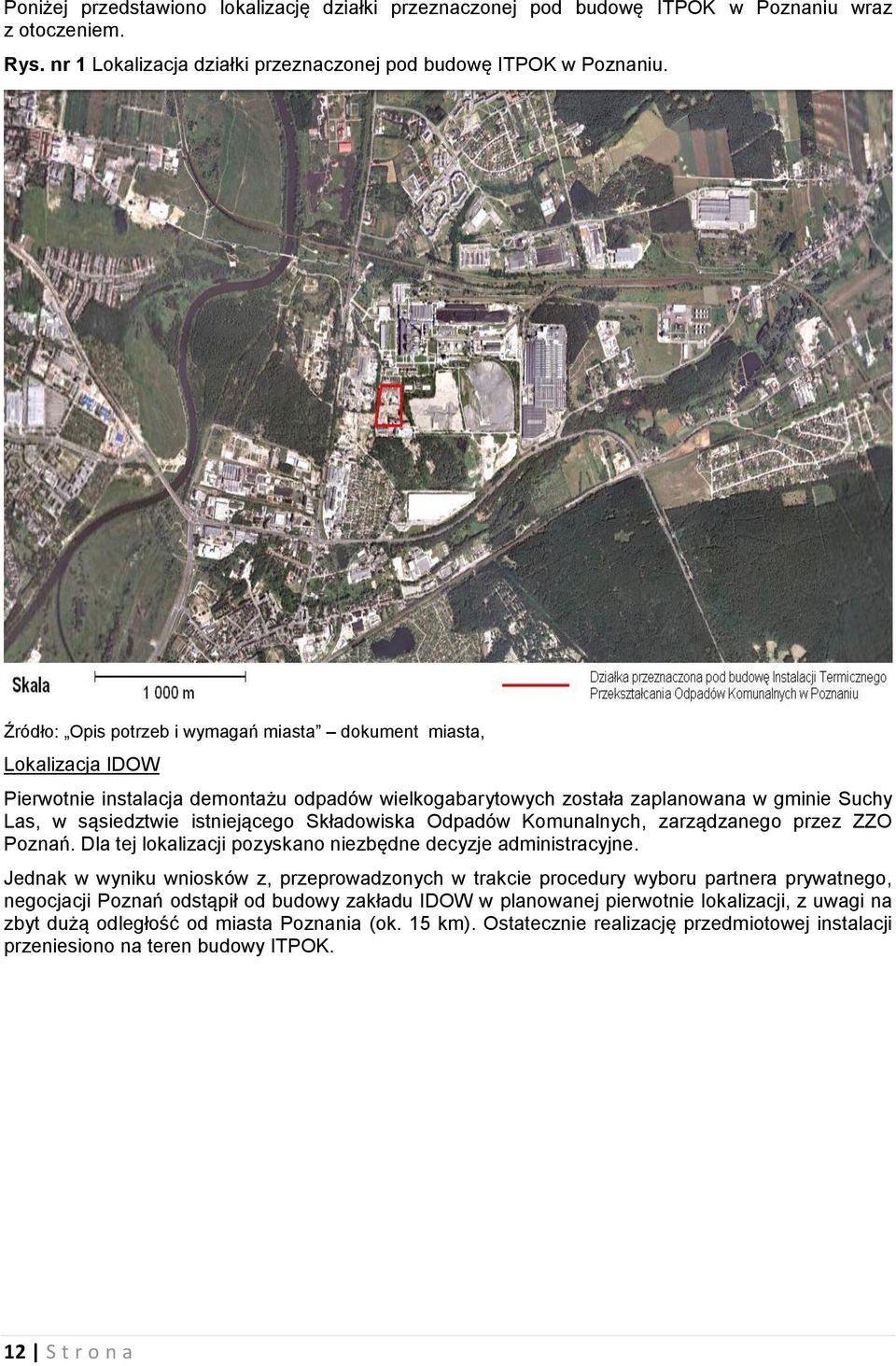 Składowiska Odpadów Komunalnych, zarządzanego przez ZZO Poznań. Dla tej lokalizacji pozyskano niezbędne decyzje administracyjne.
