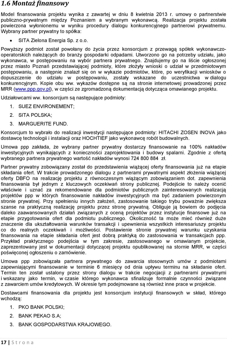 Utworzono go na potrzeby udziału, jako wykonawca, w postępowaniu na wybór partnera prywatnego.