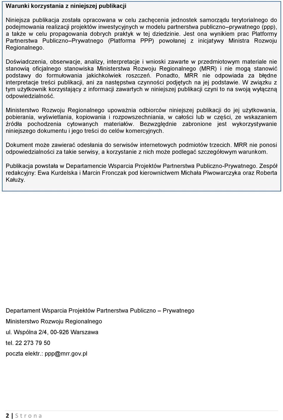 Jest ona wynikiem prac Platformy Partnerstwa Publiczno Prywatnego (Platforma PPP) powołanej z inicjatywy Ministra Rozwoju Regionalnego.