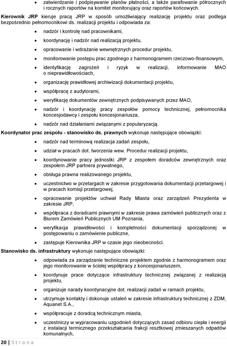 realizacji projektu i odpowiada za: nadzór i kontrolę nad pracownikami, koordynację i nadzór nad realizacją projektu, opracowanie i wdrażanie wewnętrznych procedur projektu, monitorowanie postępu