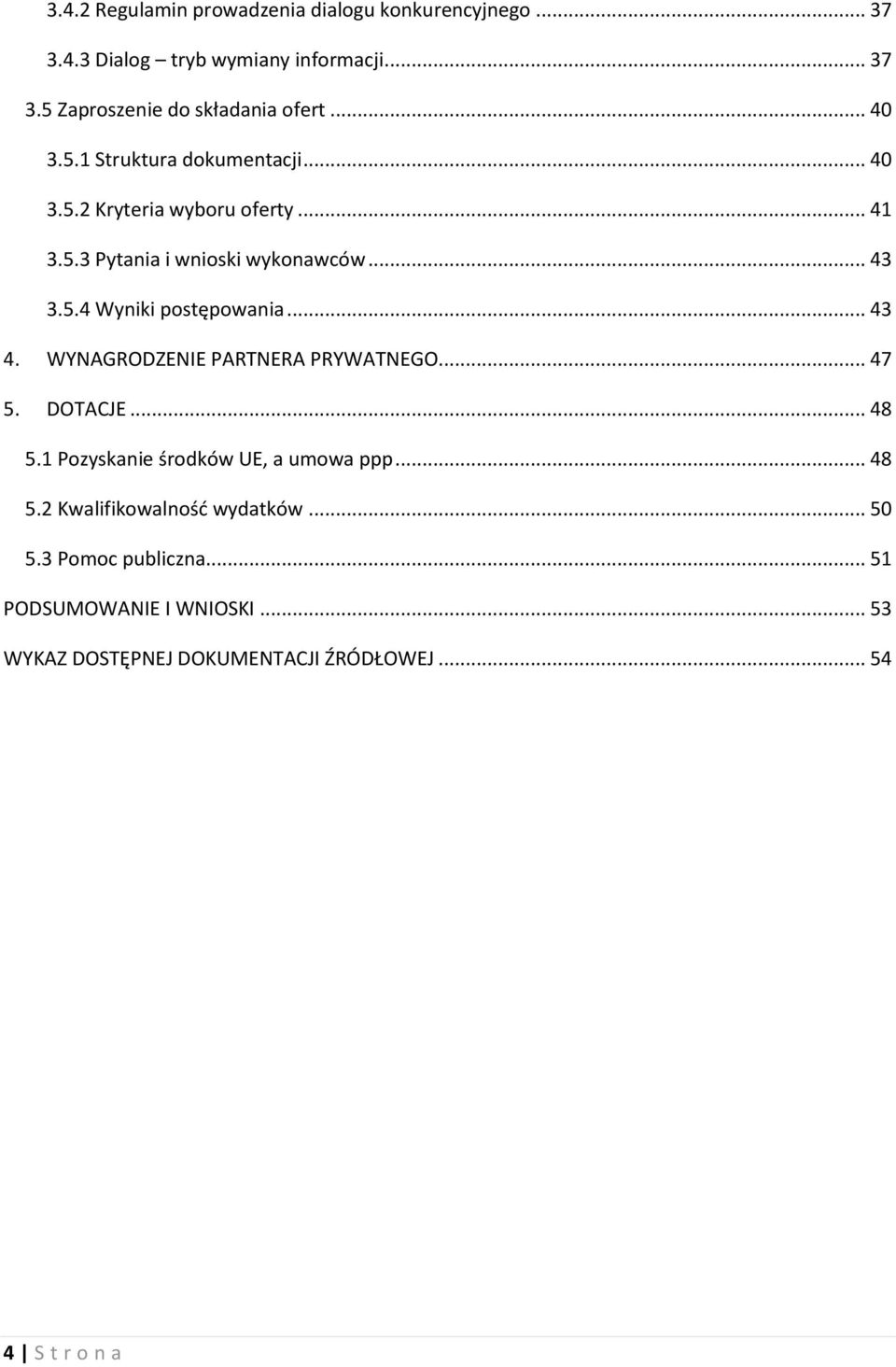 .. 43 4. WYNAGRODZENIE PARTNERA PRYWATNEGO... 47 5. DOTACJE... 48 5.1 Pozyskanie środków UE, a umowa ppp... 48 5.2 Kwalifikowalność wydatków.