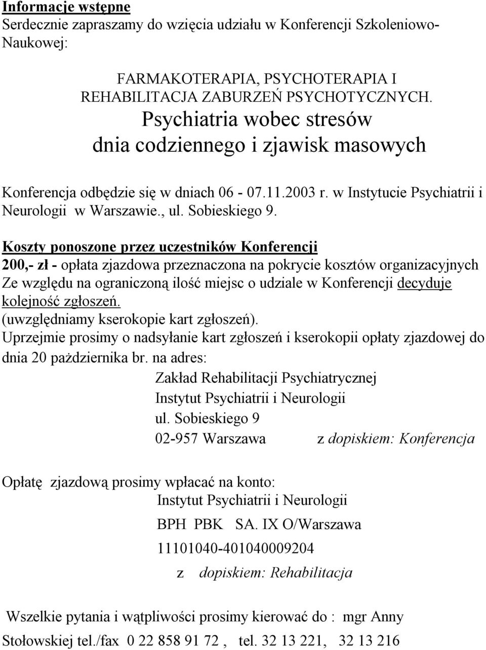 Koszty ponoszone przez uczestników Konferencji 200,- zł - opłata zjazdowa przeznaczona na pokrycie kosztów organizacyjnych Ze względu na ograniczoną ilość miejsc o udziale w Konferencji decyduje