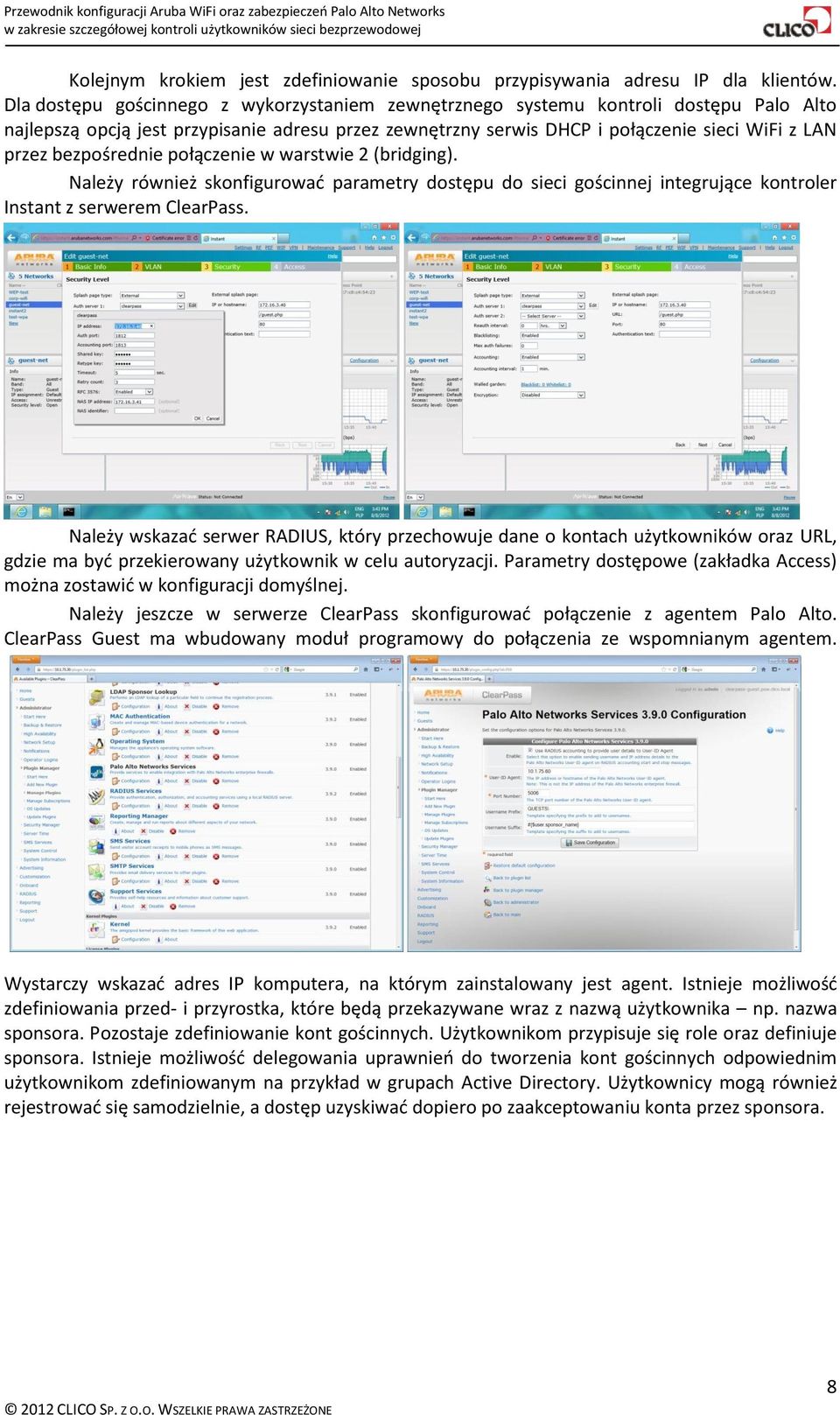 bezpośrednie połączenie w warstwie 2 (bridging). Należy również skonfigurować parametry dostępu do sieci gościnnej integrujące kontroler Instant z serwerem ClearPass.