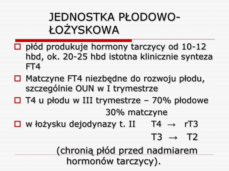 szczególnie OUN w I trymestrze T4 u płodu w III trymestrze 70% płodowe w łożysku