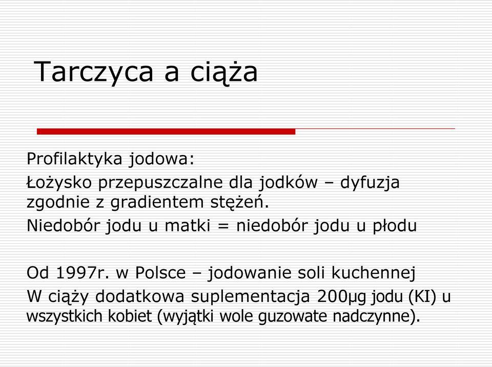 Niedobór jodu u matki = niedobór jodu u płodu Od 1997r.