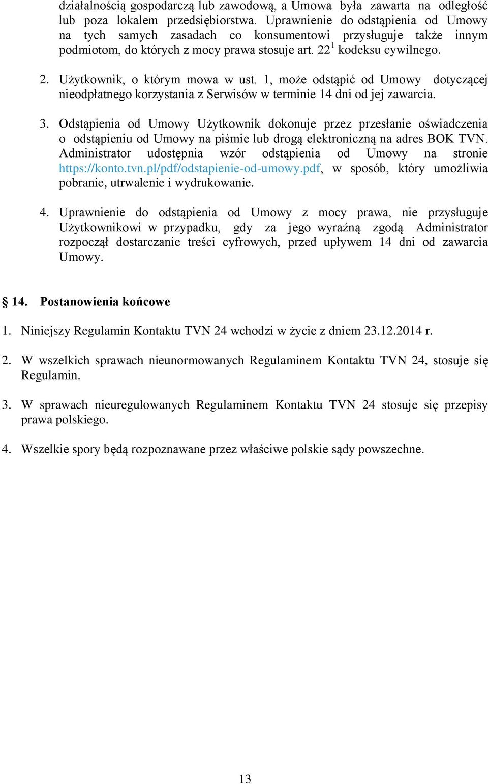 1, może odstąpić od Umowy dotyczącej nieodpłatnego korzystania z Serwisów w terminie 14 dni od jej zawarcia. 3.