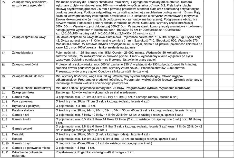 Podłoga antypoślizgowa ze stali szlachetnej z wyobleniem podłogi na min.13 mm. Kąty ścian od wewnątrz komory zaokrąglone. Oświetlenie LED. Instalacja elektryczna zamontowaną fabrycznie.