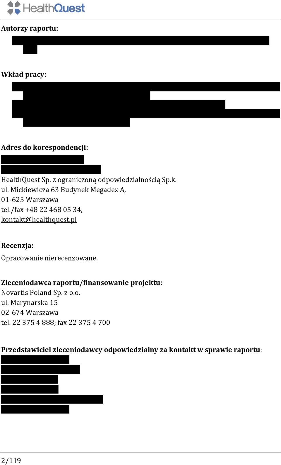 Maciej Niewada: analiza problemu decyzyjnego, kontrola wszystkich etapów, formułowanie wniosków. Adres do korespondencji: dr n. med. Maciej Niewada maciej.niewada@healthquest.pl HealthQuest Sp.