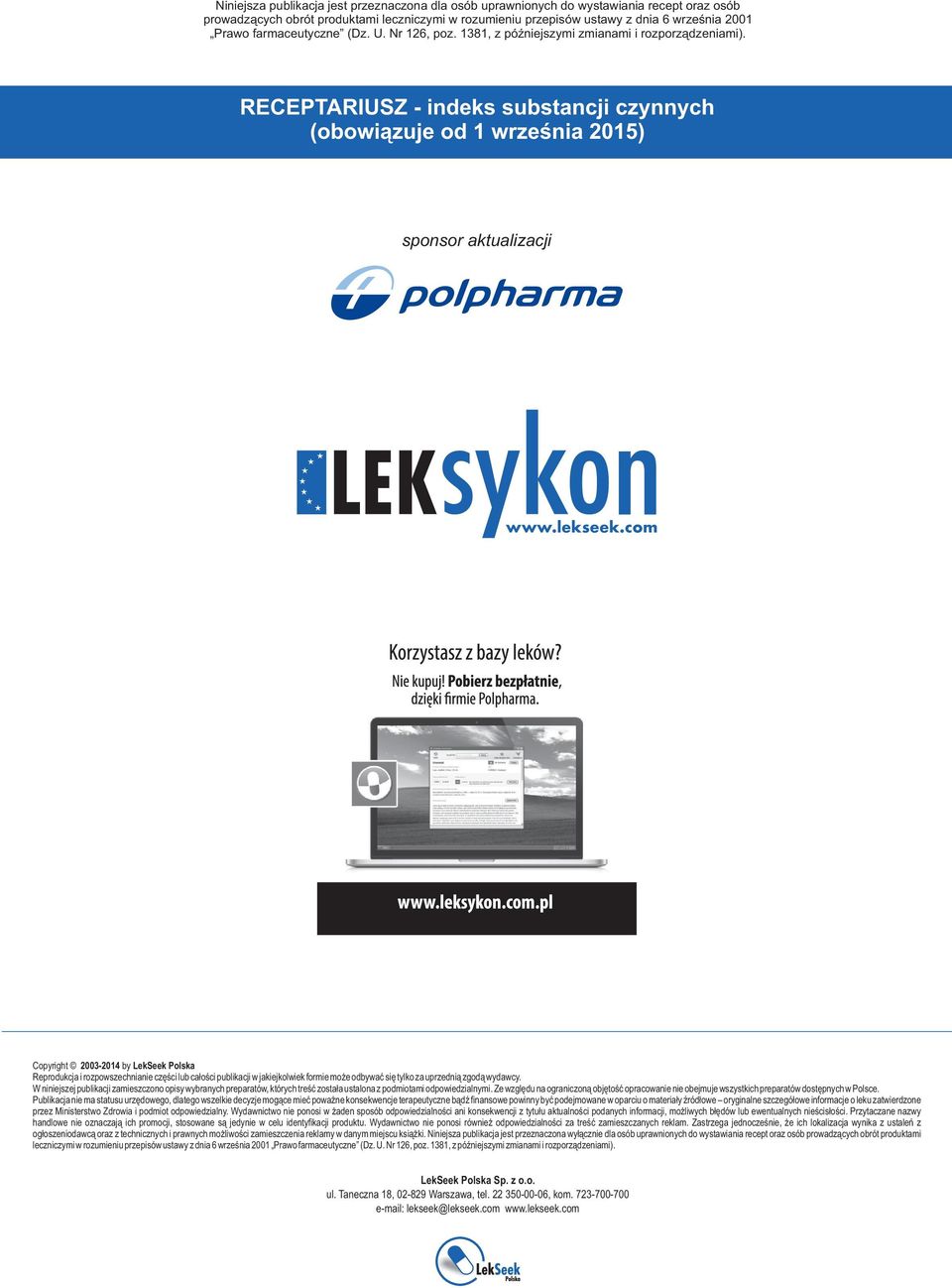 com Copyright 2003-2014 by LekSeek Polska Reprodukcja i rozpowszechnianie części lub całości publikacji w jakiejkolwiek formie może odbywać się tylko za uprzednią zgodą wydawcy.