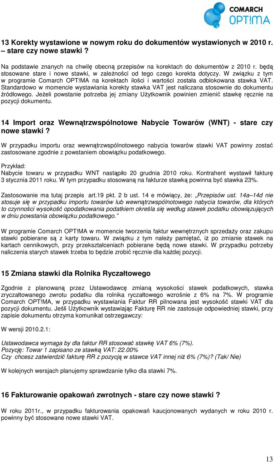 Standardowo w momencie wystawiania korekty stawka VAT jest naliczana stosownie do dokumentu źródłowego.