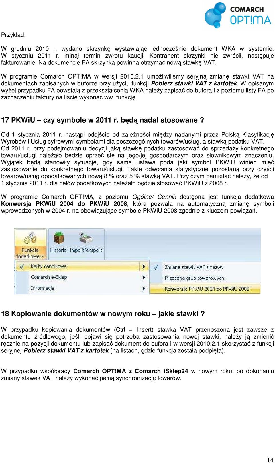 10.2.1 umoŝliwiliśmy seryjną zmianę stawki VAT na dokumentach zapisanych w buforze przy uŝyciu funkcji Pobierz stawki VAT z kartotek.