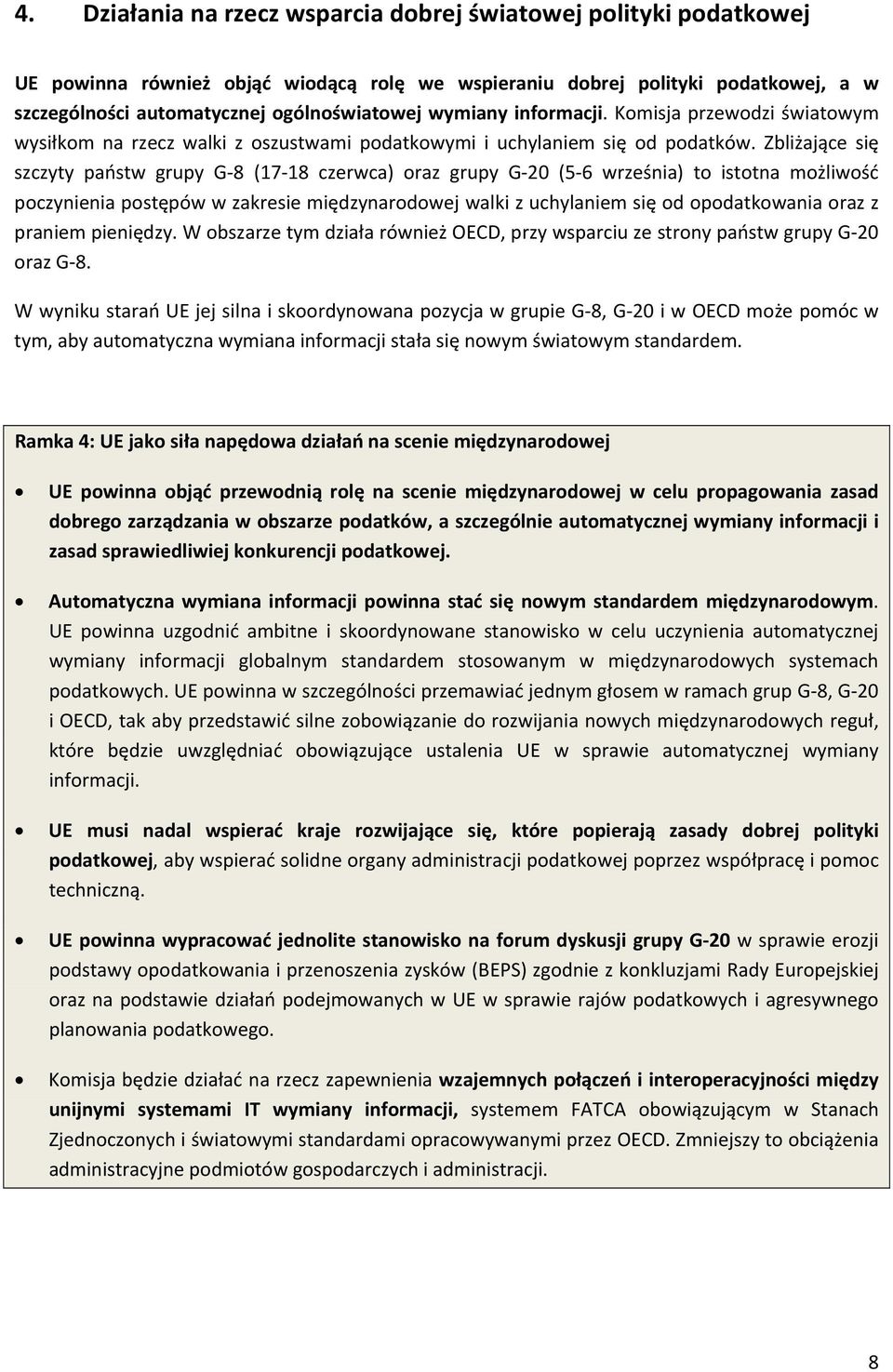 Zbliżające się szczyty państw grupy G-8 (17-18 czerwca) oraz grupy G-20 (5-6 września) to istotna możliwość poczynienia postępów w zakresie międzynarodowej walki z uchylaniem się od opodatkowania