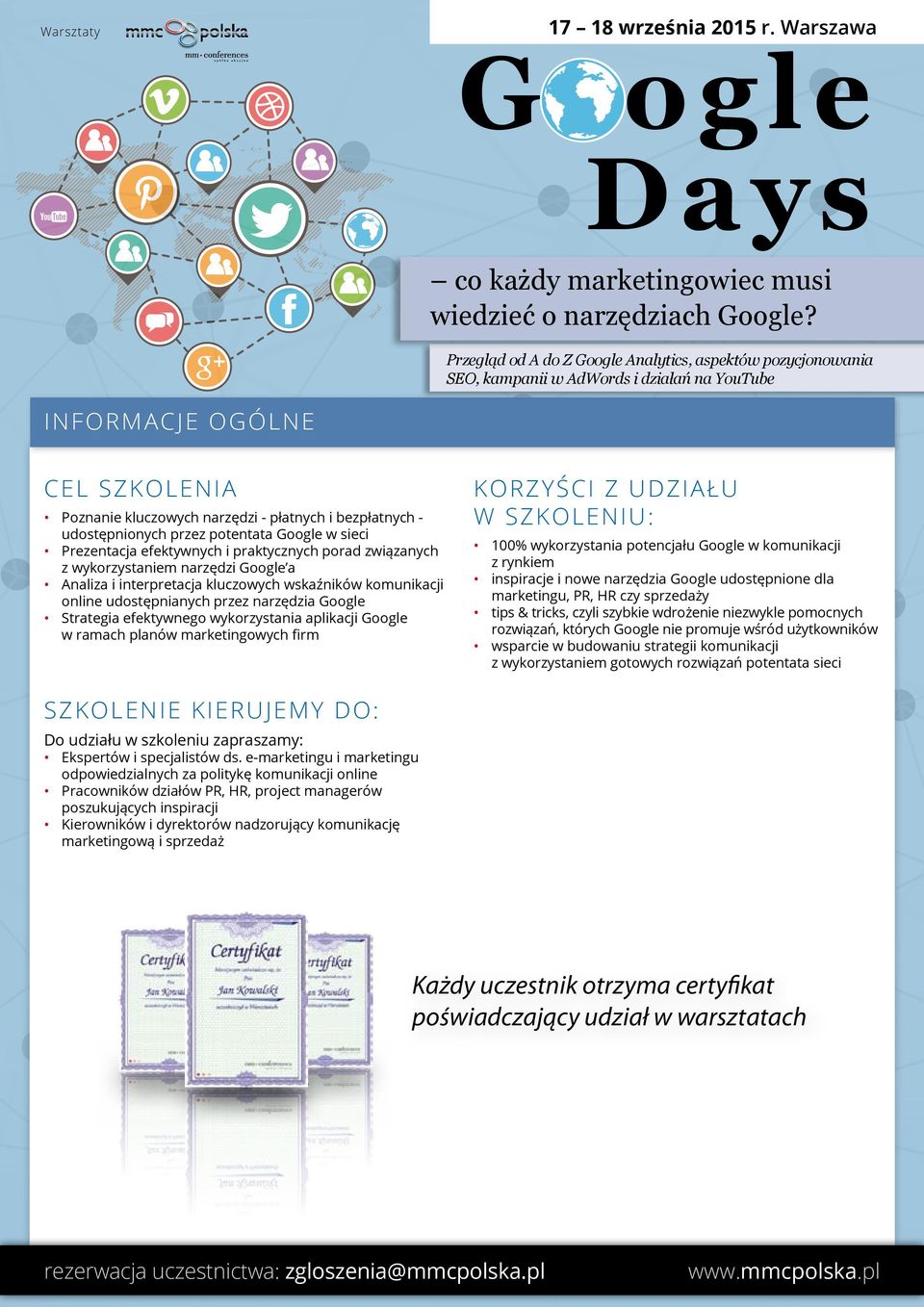 planów marketingowych firm KORZYŚCI Z UDZIAŁU W SZKOLENIU: 100% wykorzystania potencjału Google w komunikacji z rynkiem inspiracje i nowe narzędzia Google udostępnione dla marketingu, PR, HR czy