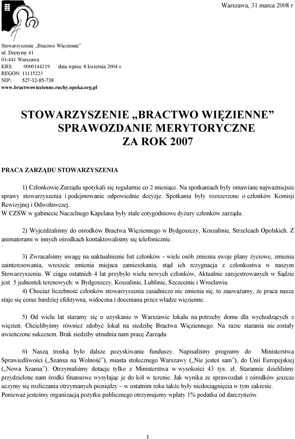 Na spotkaniach były omawiane najważniejsze sprawy stowarzyszenia i podejmowanie odpowiednie decyzje. Spotkania były rozszerzone o członków Komisji Rewizyjnej i Odwoławczej.