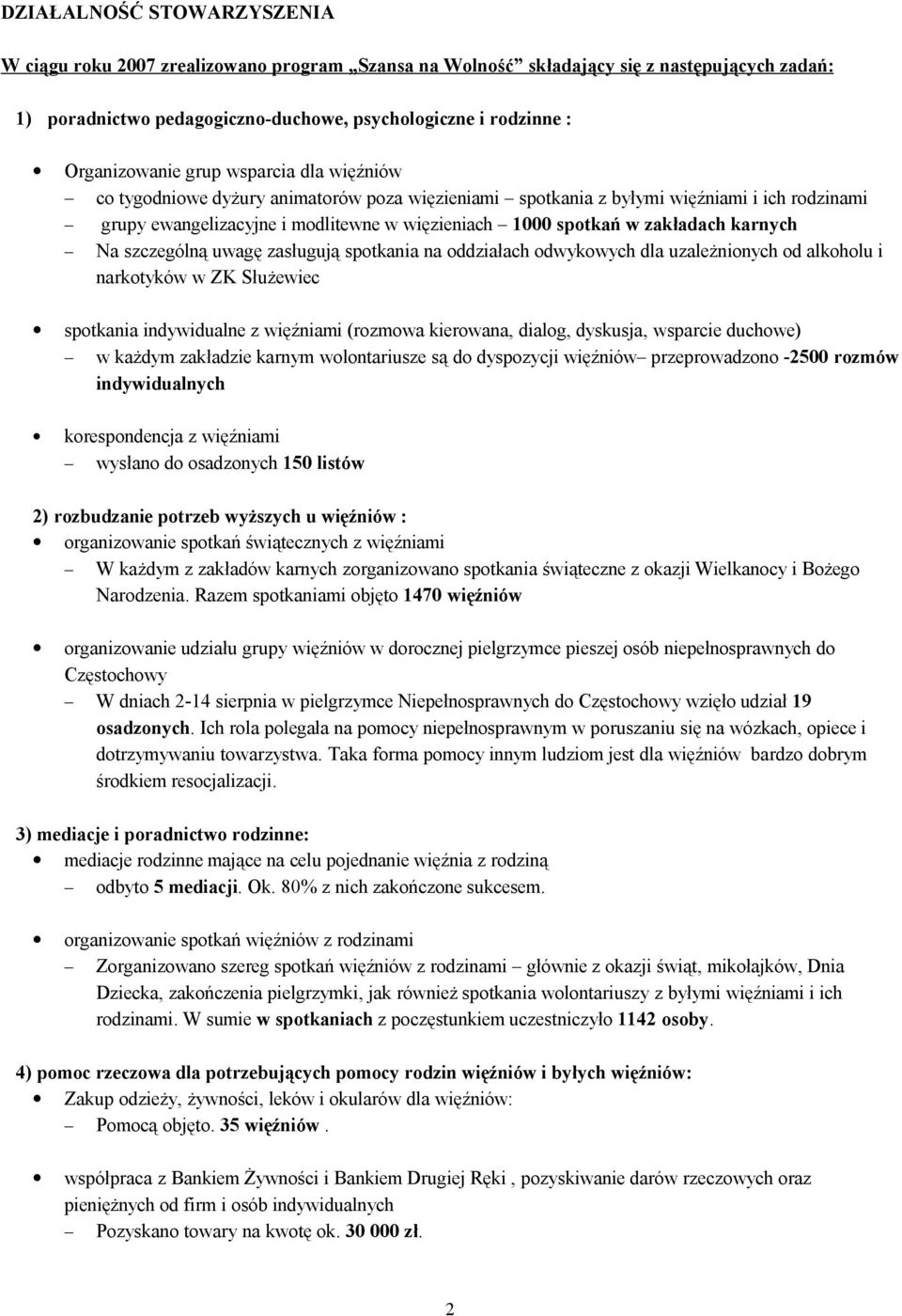 zakładach karnych Na szczególną uwagę zasługują spotkania na oddziałach odwykowych dla uzależnionych od alkoholu i narkotyków w ZK Służewiec spotkania indywidualne z więźniami (rozmowa kierowana,