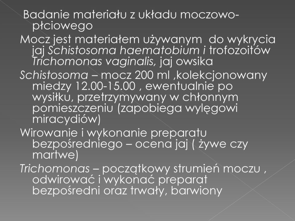 00, ewentualnie po wysiłku, przetrzymywany w chłonnym pomieszczeniu (zapobiega wylęgowi miracydiów) Wirowanie i wykonanie