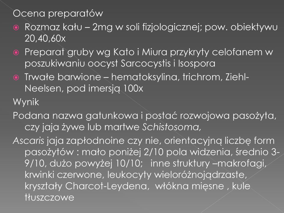 trichrom, Ziehl- Neelsen, pod imersją 100x Wynik Podana nazwa gatunkowa i postać rozwojowa pasożyta, czy jaja żywe lub martwe Schistosoma, Ascaris jaja