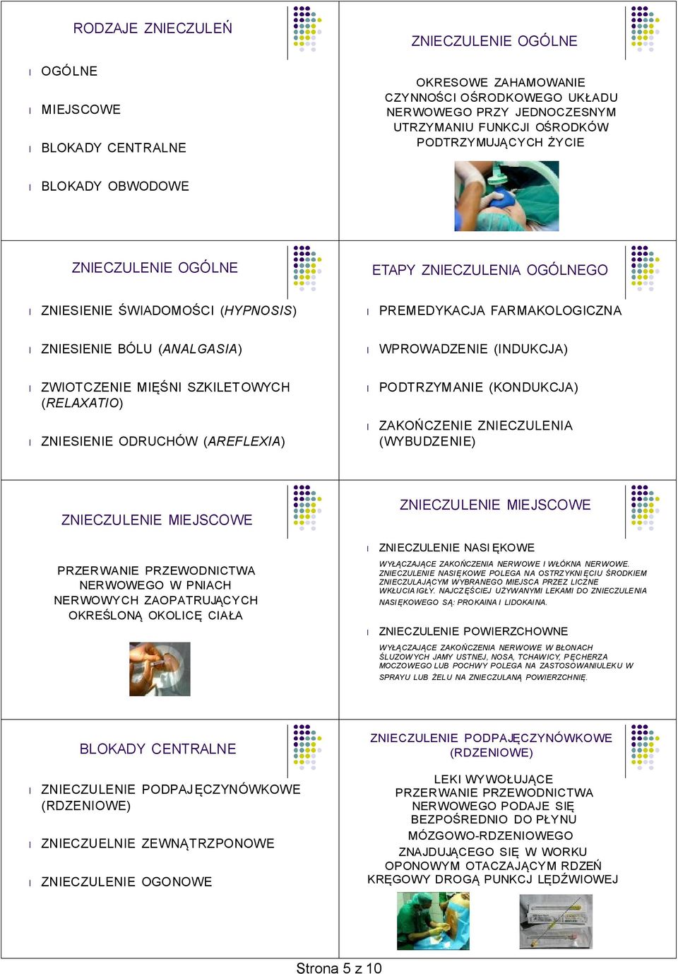 MIĘŚNI SZKILETOWYCH (RELAXATIO) ZNIESIENIE ODRUCHÓW (AREFLEXIA) PODTRZYMANIE (KONDUKCJA) ZAKOŃCZENIE ZNIECZULENIA (WYBUDZENIE) ZNIECZULENIE MIEJSCOWE ZNIECZULENIE MIEJSCOWE ZNIECZULENIE NASI ĘKOWE