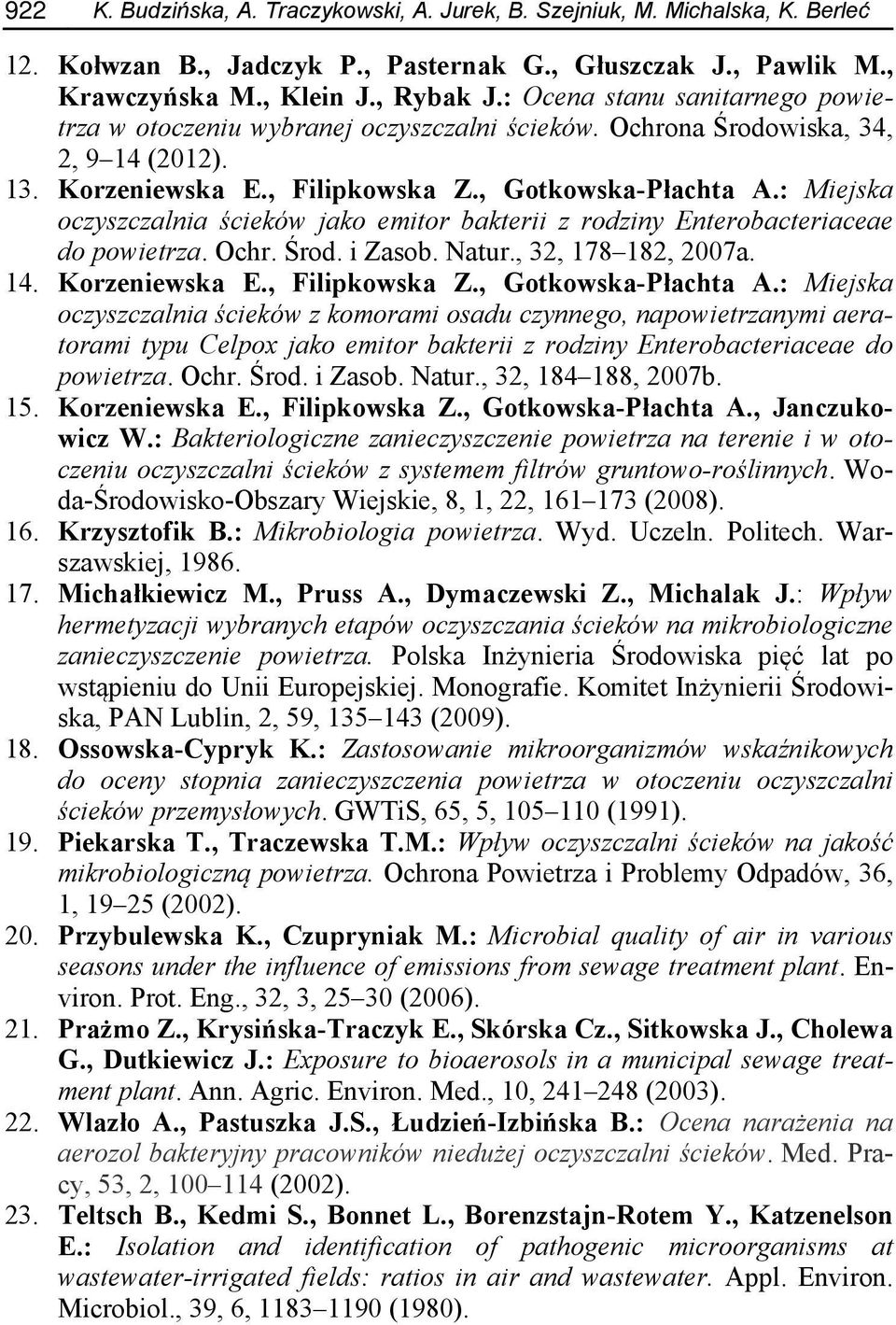 : Miejska oczyszczalnia ścieków jako emitor bakterii z rodziny Enterobacteriaceae do powietrza. Ochr. Środ. i Zasob. Natur., 32, 178 182, 2007a. 14. Korzeniewska E., Filipkowska Z.