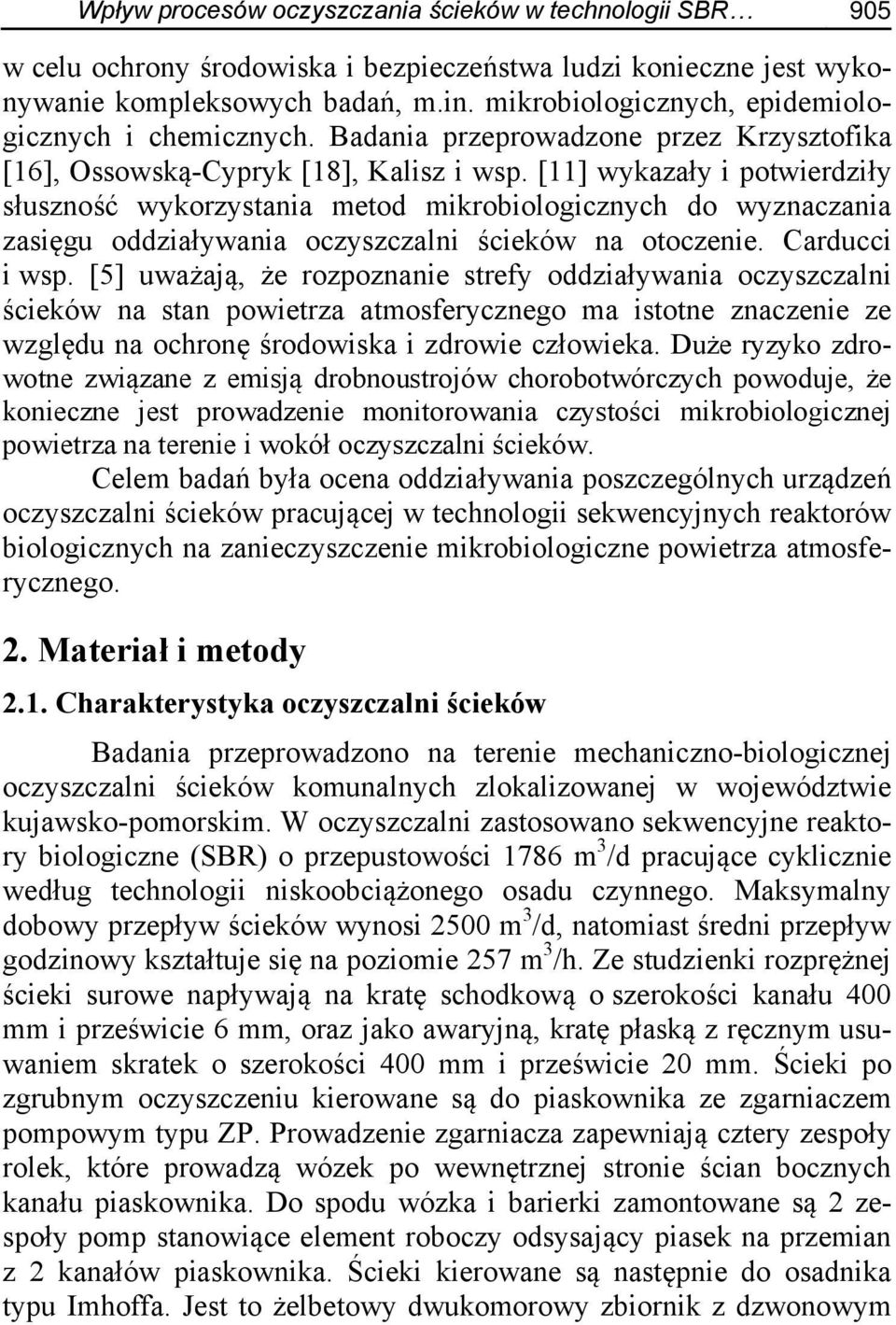 [11] wykazały i potwierdziły słuszność wykorzystania metod mikrobiologicznych do wyznaczania zasięgu oddziaływania oczyszczalni ścieków na otoczenie. Carducci i wsp.