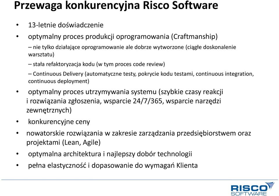 continuous deployment) optymalny proces utrzymywania systemu (szybkie czasy reakcji i rozwiązania zgłoszenia, wsparcie 24/7/365, wsparcie narzędzi zewnętrznych) konkurencyjne ceny