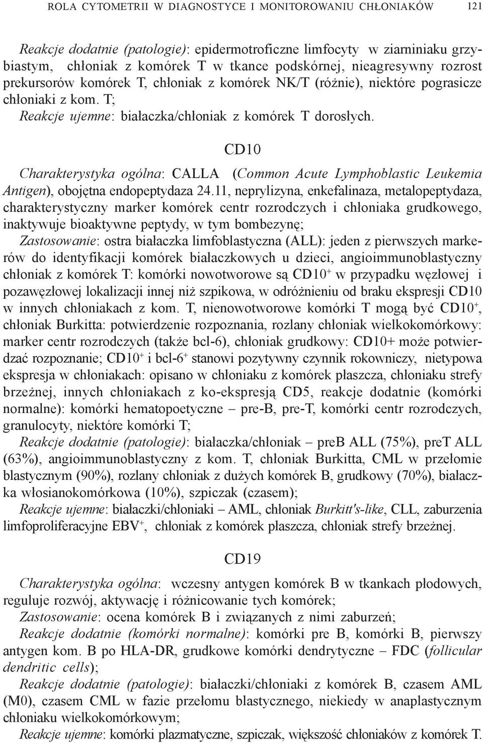 CD10 Charakterystyka ogólna: CALLA (Common Acute Lymphoblastic Leukemia Antigen), obojêtna endopeptydaza 24.