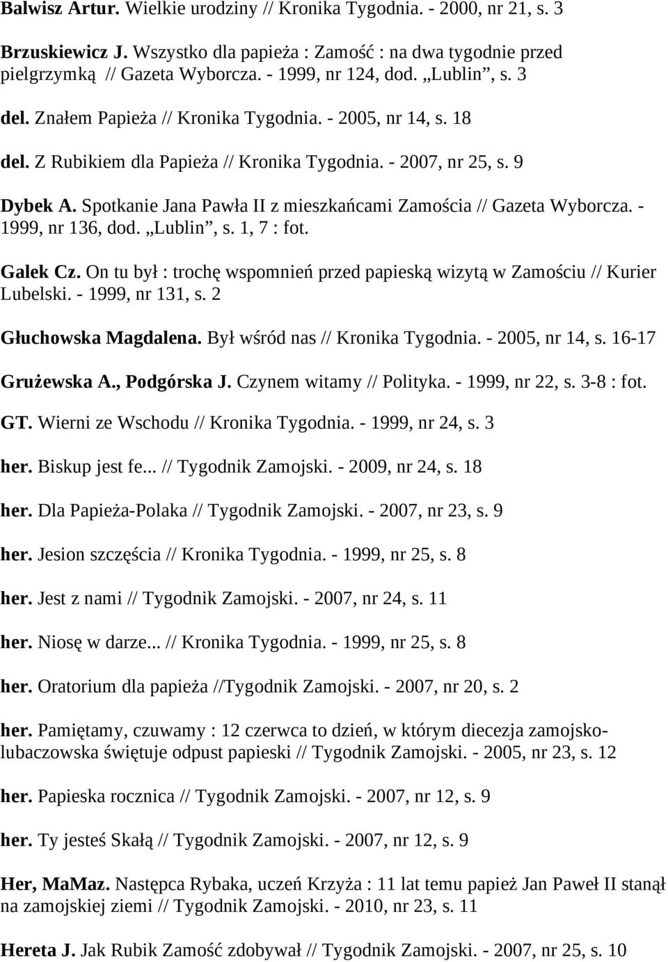Spotkanie Jana Pawła II z mieszkańcami Zamościa // Gazeta Wyborcza. - 1999, nr 136, dod. Lublin, s. 1, 7 : fot. Galek Cz.