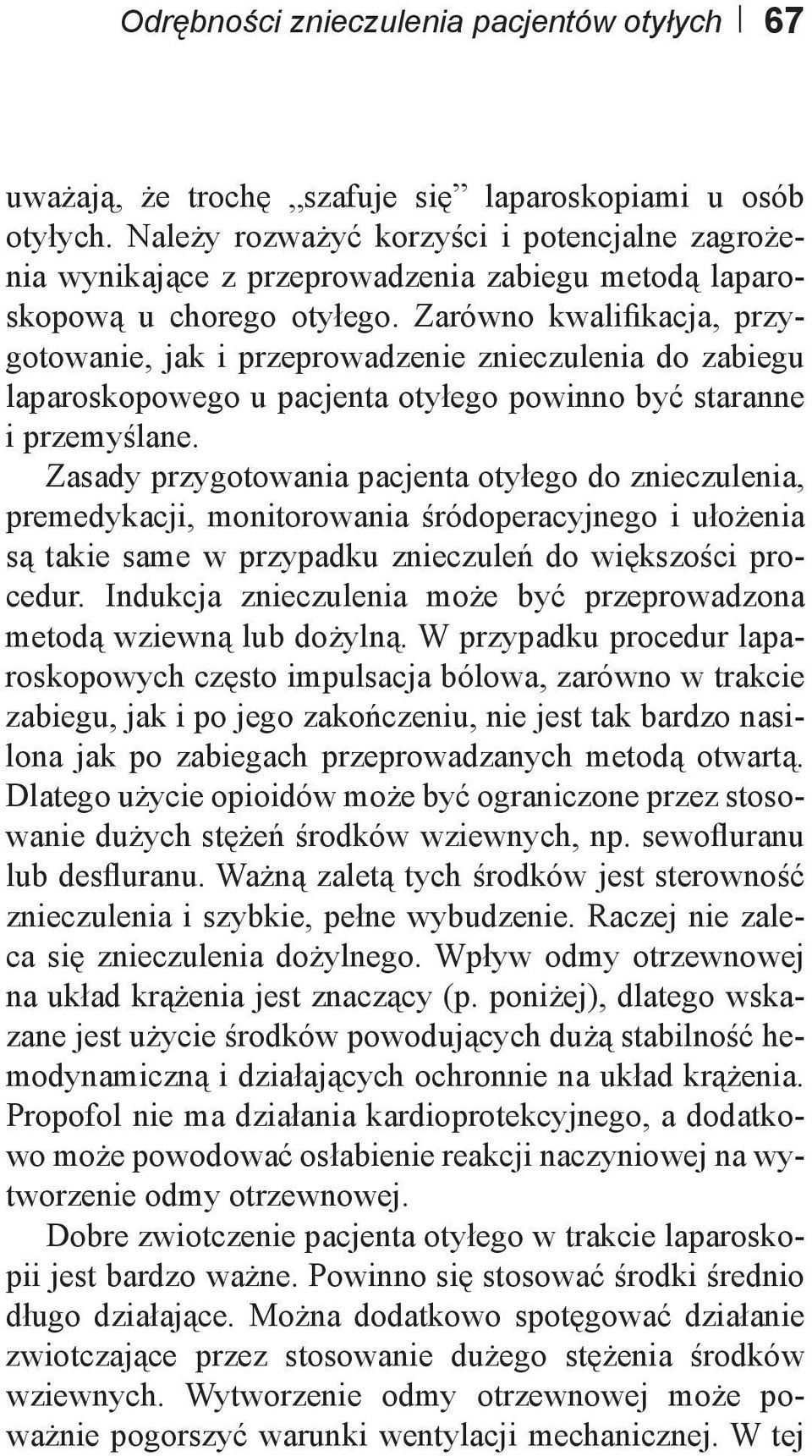 Zarówno kwalifikacja, przygotowanie, jak i przeprowadzenie znieczulenia do zabiegu laparoskopowego u pacjenta otyłego powinno być staranne i przemyślane.