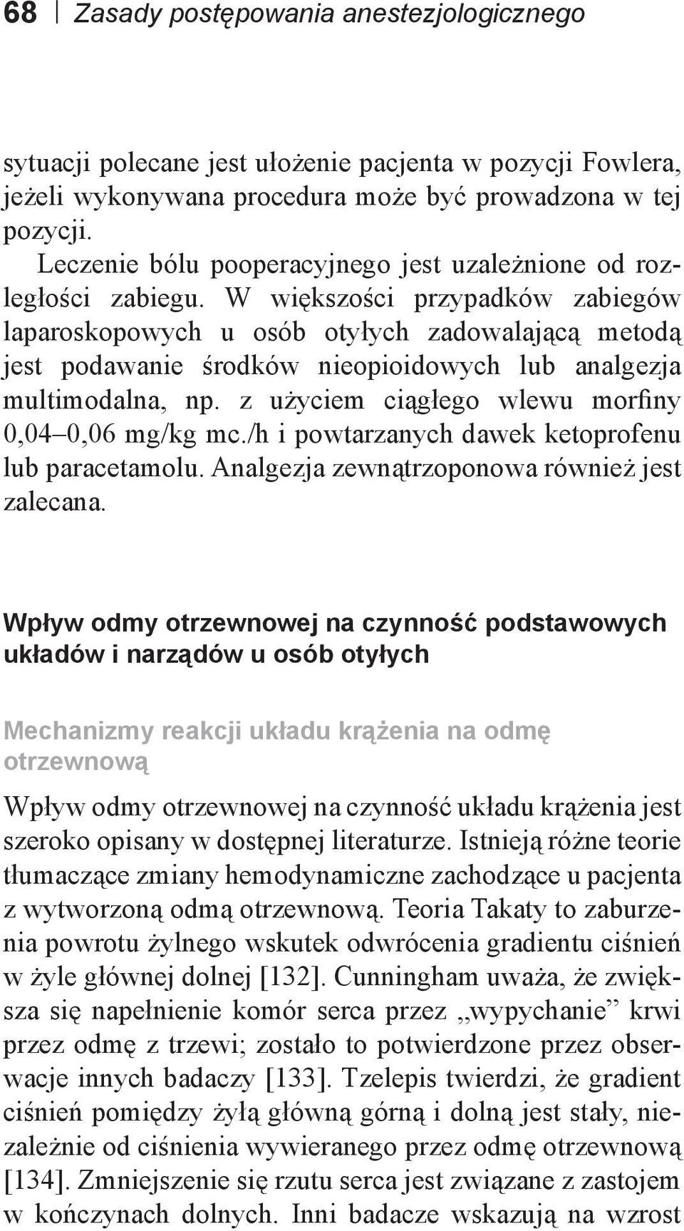 W większości przypadków zabiegów laparoskopowych u osób otyłych zadowalającą metodą jest podawanie środków nieopioidowych lub analgezja multimodalna, np.