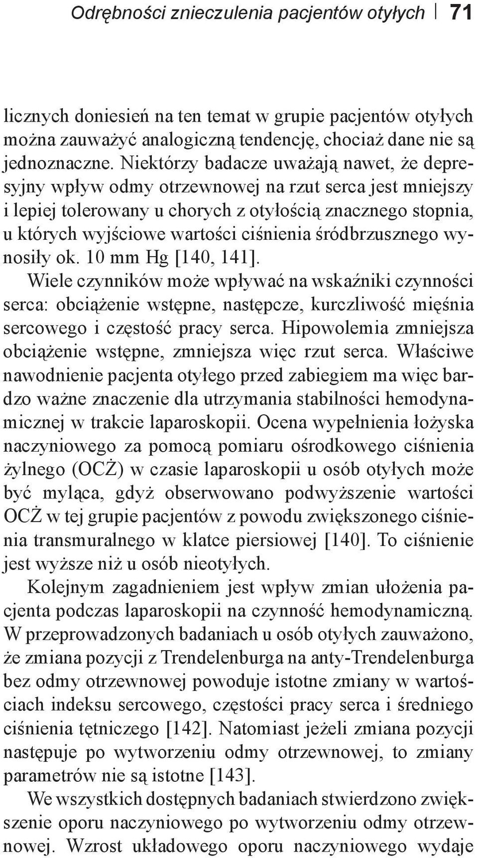 śródbrzusznego wynosiły ok. 10 mm Hg [140, 141]. Wiele czynników może wpływać na wskaźniki czynności serca: obciążenie wstępne, następcze, kurczliwość mięśnia sercowego i częstość pracy serca.