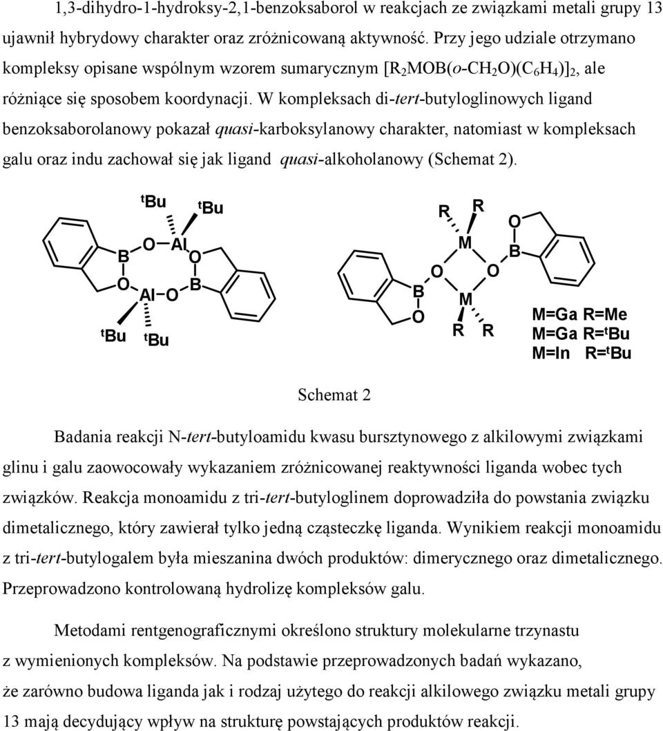 W kompleksach di-tert-butyloglinowych ligand benzoksaborolanowy pokazał quasi-karboksylanowy charakter, natomiast w kompleksach galu oraz indu zachował się jak ligand quasi-alkoholanowy (Schemat 2).