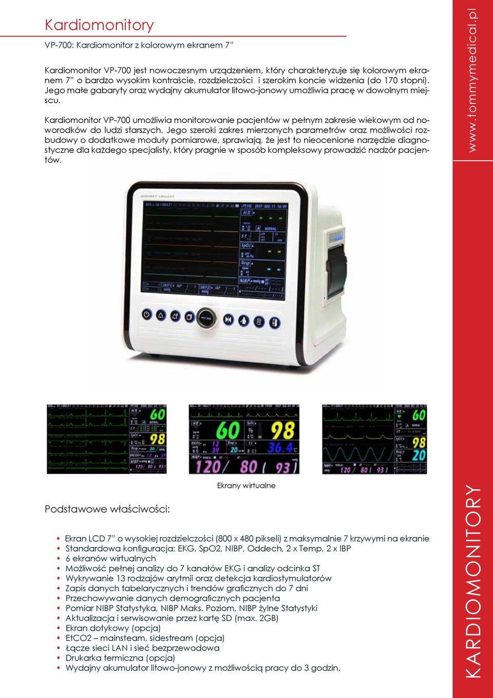 Kardiomonitor VP-700 umożliwia monitorowanie pacjentów w pełnym zakresie wiekowym od noworodków do ludzi starszych.