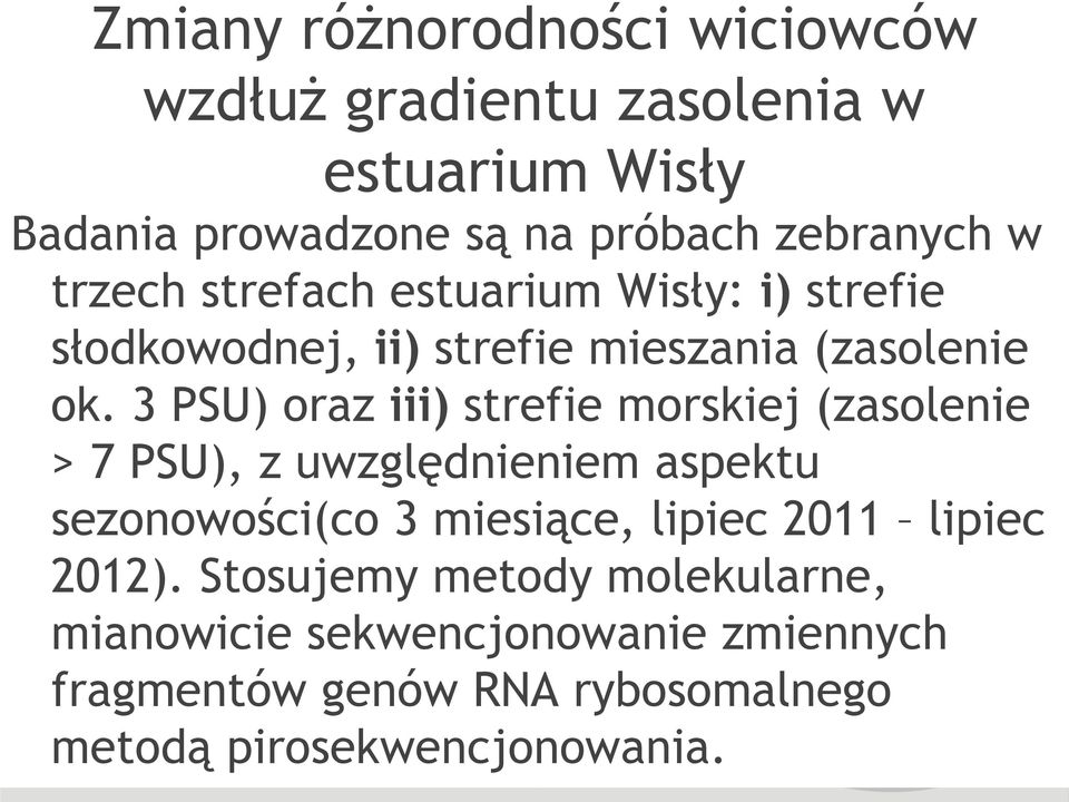 3 PSU) oraz iii) strefie morskiej (zasolenie > 7 PSU), z uwzględnieniem aspektu sezonowości(co 3 miesiące, lipiec 2011