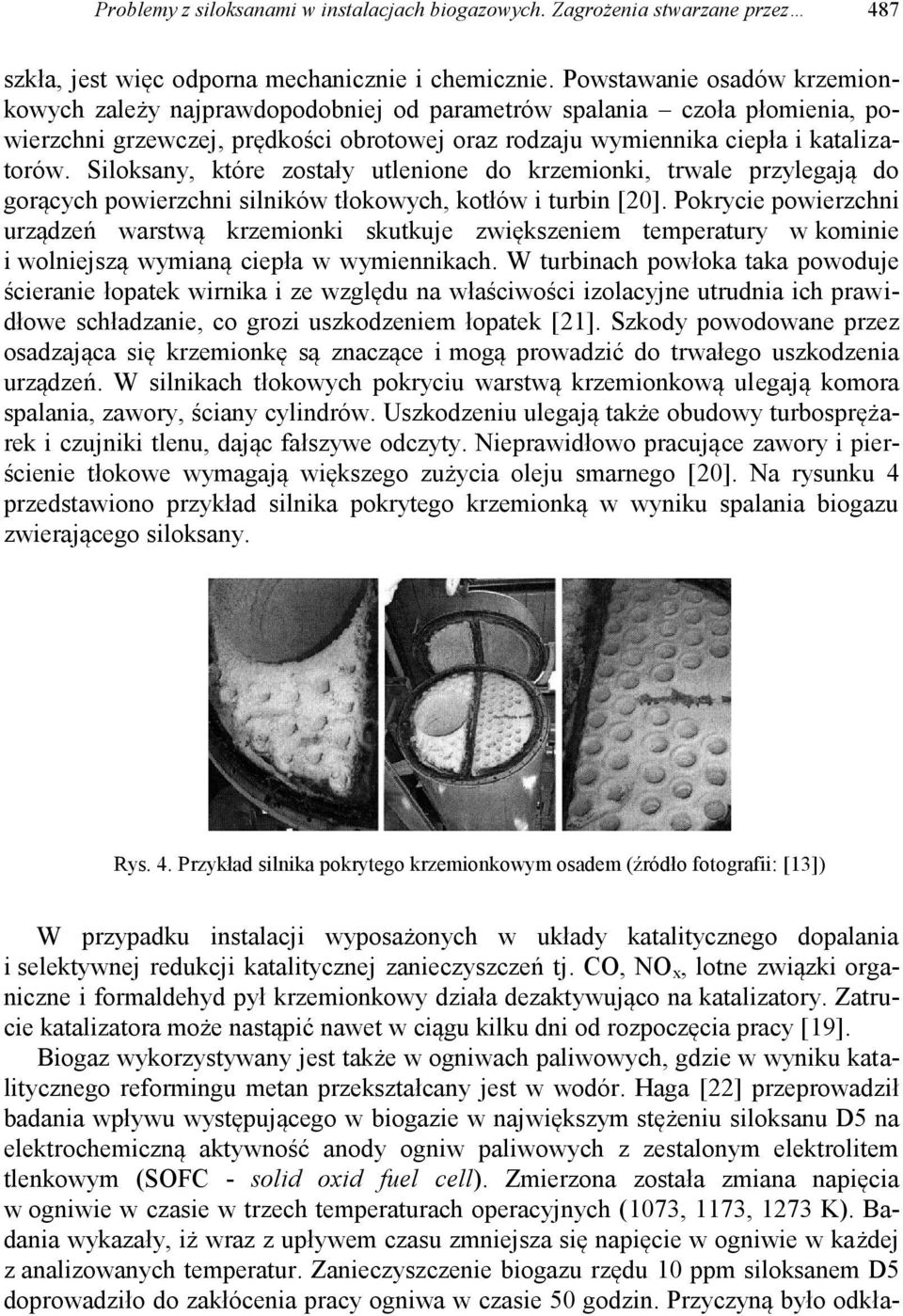 Siloksany, które zostały utlenione do krzemionki, trwale przylegają do gorących powierzchni silników tłokowych, kotłów i turbin [20].
