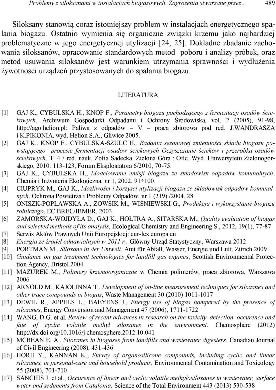 Dokładne zbadanie zachowania siloksanów, opracowanie standardowych metod poboru i analizy próbek, oraz metod usuwania siloksanów jest warunkiem utrzymania sprawności i wydłużenia żywotności urządzeń