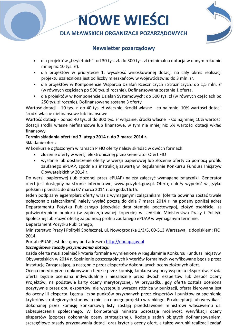 dla projektów w Komponencie Wsparcia Działań Rzeczniczych i Strażniczych: do 1,5 mln. zł (w równych częściach po 500 tys. zł rocznie). Dofinansowana zostanie 1 oferta.
