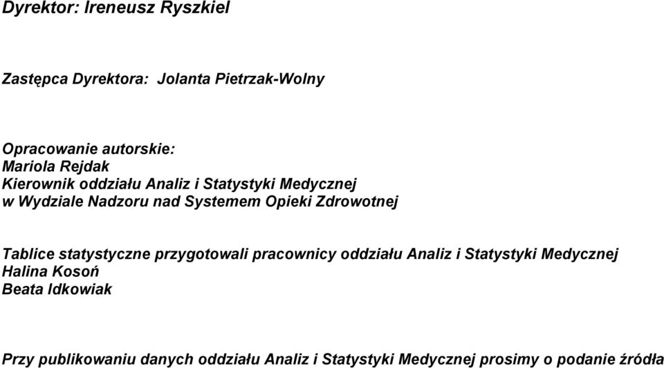 Zdrowotnej Tablice statystyczne przygotowali pracownicy Analiz i Statystyki Medycznej Halina