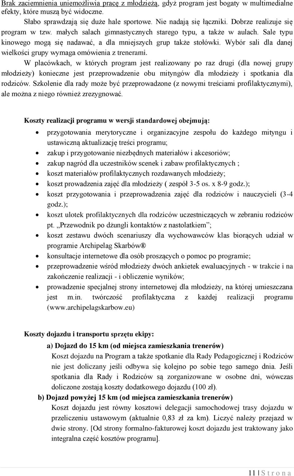 Wybór sali dla danej wielkości grupy wymaga omówienia z trenerami.