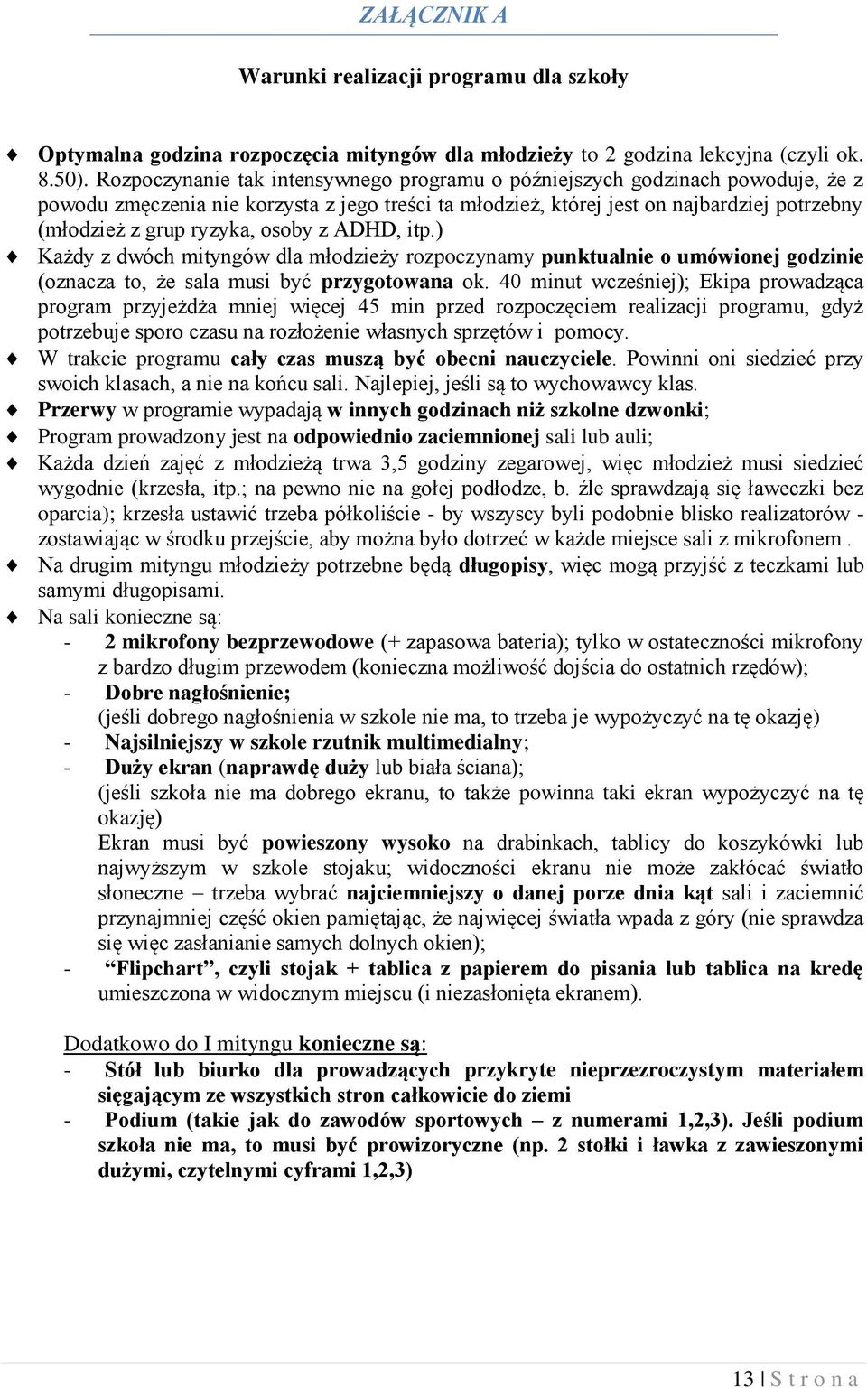 osoby z ADHD, itp.) Każdy z dwóch mityngów dla młodzieży rozpoczynamy punktualnie o umówionej godzinie (oznacza to, że sala musi być przygotowana ok.