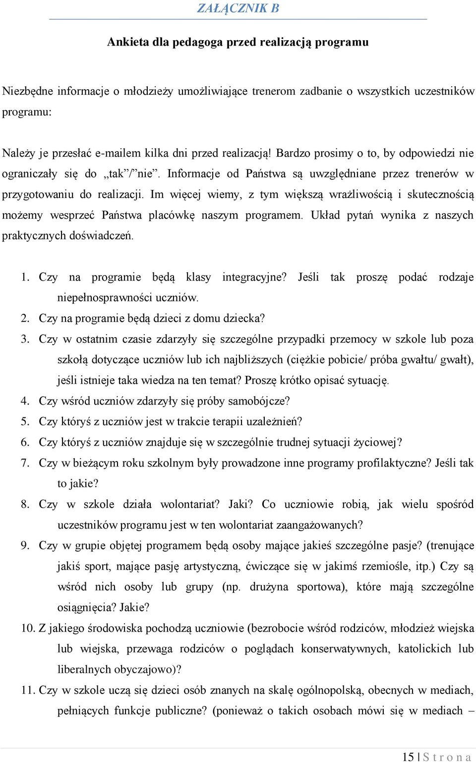 Im więcej wiemy, z tym większą wrażliwością i skutecznością możemy wesprzeć Państwa placówkę naszym programem. Układ pytań wynika z naszych praktycznych doświadczeń. 1.