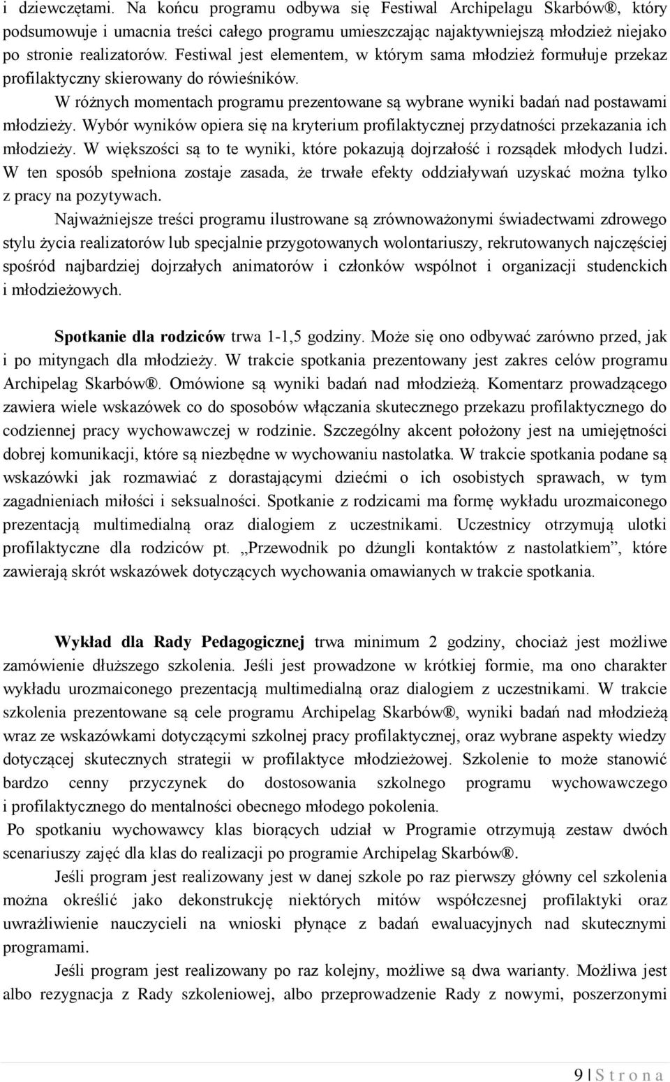 Wybór wyników opiera się na kryterium profilaktycznej przydatności przekazania ich młodzieży. W większości są to te wyniki, które pokazują dojrzałość i rozsądek młodych ludzi.