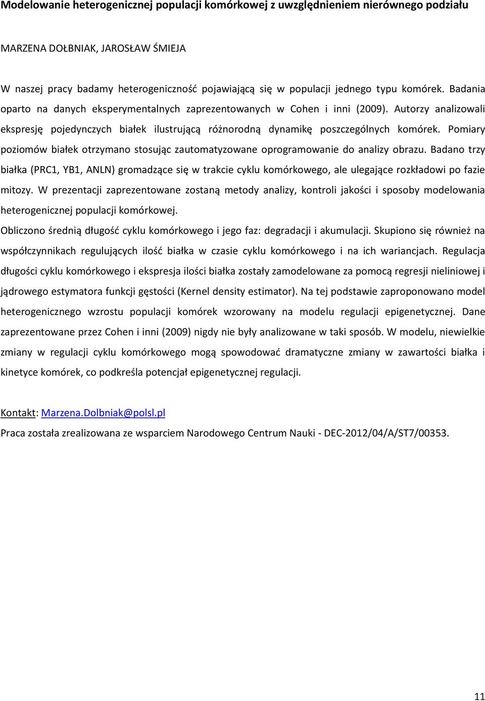 Pomiary poziomów białek otrzymano stosując zautomatyzowane oprogramowanie do analizy obrazu.