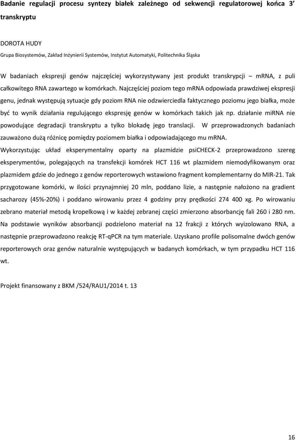 Najczęściej poziom tego mrna odpowiada prawdziwej ekspresji genu, jednak występują sytuacje gdy poziom RNA nie odzwierciedla faktycznego poziomu jego białka, może być to wynik działania regulującego